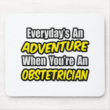 Everyday's An Adventure...Obstetrician Mousepads