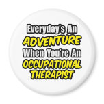 Everyday's An Adventure...Occu Therapist Fridge Magnets