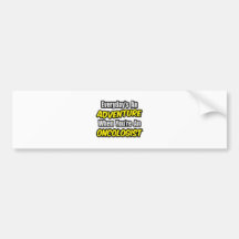 Everyday's An Adventure...Oncologist Bumper Stickers