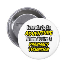 Everyday's An Adventure .. Pharmacy Technician Pinback Buttons