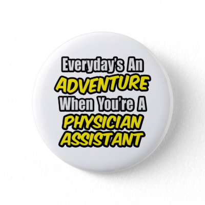 Everyday's An Adventure...Physician Asst Pinback Buttons