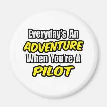 Everyday's An Adventure...Pilot Refrigerator Magnet