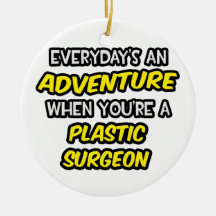 Everyday's An Adventure ... Plastic Surgeon Ornaments