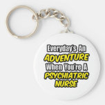 Everyday's An Adventure...Psych Nurse Key Chains