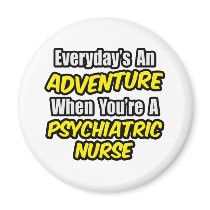 Everyday's An Adventure...Psych Nurse Fridge Magnet