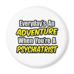 Everyday's An Adventure...Psychiatrist magnets