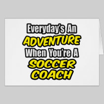 Everyday's An Adventure...Soccer Coach Greeting Cards