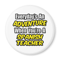 Everyday's An Adventure...Spanish Teacher magnets