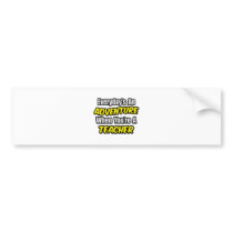 Everyday's An Adventure...Teacher Bumper Stickers