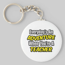 Everyday's An Adventure...Teacher Keychain