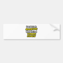 Everyday's An Adventure...Tennis Coach Bumper Stickers