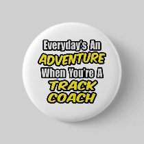 Everyday's An Adventure...Track Coach Pinback Button