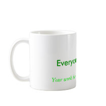 Everyone counts!!!, Your work here is well appr... Coffee Mugs