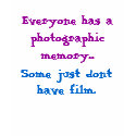 Everyone has a photographic memory...Some jus... t-shirts