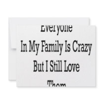 Everyone In My Family Is Crazy But I Still Love Th invitations