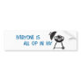 Everyone is all up in my Grill Bumper Sticker