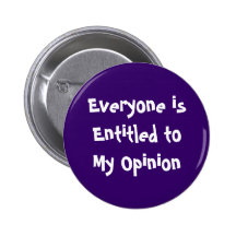 "Everyone is Entitled to My Opinion" Button
