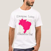 Everyone Loves A Brasilian Girl t-shirts