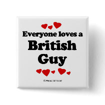 Everyone loves a British guy buttons by humortees Everyone loves a British guy buttons