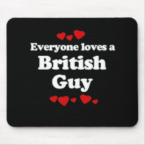 Everyone Loves a British Guy T-shirt Mousepads