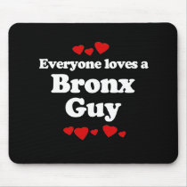 Everyone Loves a Bronx Guy T-shirt Mousepad
