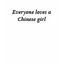 Everyone loves a Chinese girl t-shirts