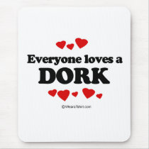 Everyone loves a dork mousepads by humortees Everyone loves a dork mousepads