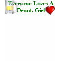 Everyone Loves A Drunk Girl (Except Her Dad) t-shirts by TimeTrax Everyone Loves A Drunk Girl (Except Her Dad) t-shirts