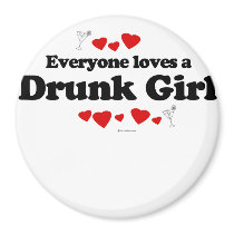 Everyone loves a Drunk girl magnets by humortees Everyone loves a Drunk girl magnets