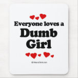 Everyone loves a Dumb girl mousepads