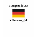 Everyone loves a German girl Tee t-shirts
