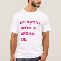 Everyone Loves A German Girl t-shirts