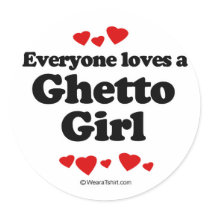 Everyone loves a Ghetto girl stickers by humortees Everyone loves a Ghetto girl stickers