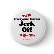 Everyone Loves a Jerk Off T-shirt buttons by loveshirts Everyone Loves a Jerk Off T-shirt buttons