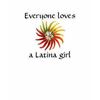 Everyone loves a Latina girl Tee shirt