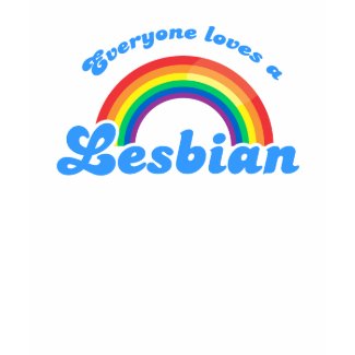 Everyone loves a Lesbian T-shirt shirt