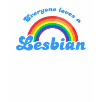 Everyone loves a Lesbian T-shirt by gay_pride Everyone loves a Lesbian T-shirt