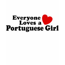 Everyone Loves A Portuguese Girl t-shirts by magarmor Everyone Loves A Portuguese Girl t-shirts