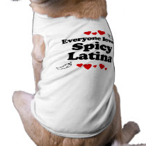 Everyone Loves a Spicy Latina T-shirt Dog T Shirt