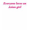 Everyone loves an Asian girl t-shirts