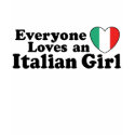 Everyone Loves an Italian Girl t-shirts by magarmor Everyone Loves an Italian Girl t-shirts