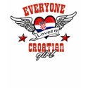 Everyone loves Croatian girl t-shirts by kongdesigns Everyone loves Croatian girl t-shirts