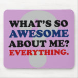 Everything about me is awesome mouse pad