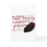 Everything happens for a RAISIN Greeting Cards