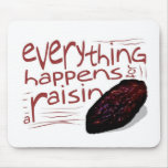 Everything happens for a RAISIN Mouse Pad