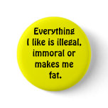 Everything I like is illegal, immoral or makes ... Button