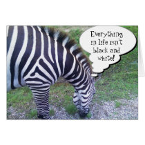 Everything in life isn't Black and White! cards