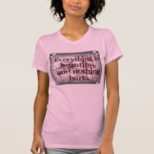 Everything is beautiful. shirts