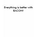 Everything is better with BACON t-shirts