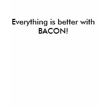 Everything is better with BACON t-shirts